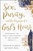 Sex, Purity, and the Longings of a Girl's Heart: Discovering the Beauty and Freedom of God-Defined Sexuality