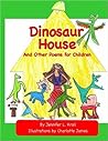 Dinosaur House and Other Poems for Children by Jennifer L. Kroll Dinosaur House and Other Poems for Children by Jennifer L. Kroll