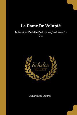 La Dame de Volupt�: M�moires de Mlle de Luynes, Volumes 1-2... (Paperback)