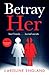 Betray Her by Caroline England