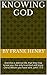 Knowing God by Frank Henry