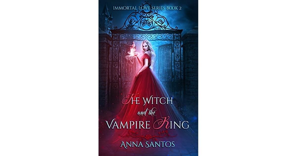The Witch And The Vampire King Immortal Love 2 By Anna Santos