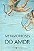 Metamorfoses do Amor by Marcelo Spalding