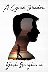 A Cynic's Shadow by Yash Singhania
