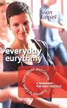 Everyday Eurythmy: Exercises to Calm, Strengthen and Centre. A Workbook for Daily Practice Everyday Eurythmy: Exercises to Calm, Strengthen and Centre. A Workbook for Daily Practice