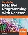 Hands-On Reactive Programming with Reactor: Build reactive and scalable microservices using the Reactor framework Hands-On Reactive Programming with Reactor: Build reactive and scalable microservices using the Reactor framework