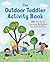 The Outdoor Toddler Activity Book: 100+ Fun Early Learning Activities for Outside Play (Toddler Activity Books)