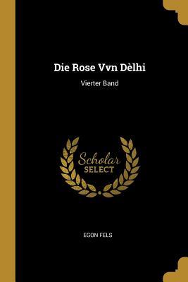 Die Rose Vvn Dèlhi: Vierter Band (German Edition)