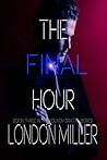 The Final Hour by London Miller