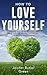 How To Love Yourself: Learn...