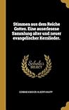 Stimmen aus dem Reiche Gottes. Eine auserlesene Sammlung alter und neuer evangelischer Kernlieder. (German Edition)