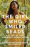 The Girl Who Smiled Beads by Wamariya Clemantine