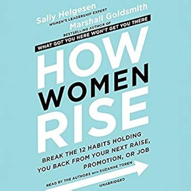 How Women Rise: Break the 12 Habits Holding You Back from Your Next Raise, Promotion, or Job