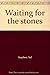 Waiting for the stones by Sid Stephen