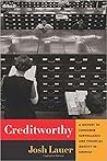 Creditworthy: A History of Consumer Surveillance and Financial Identity in America (Columbia Studies in the History of U.S. Capitalism)