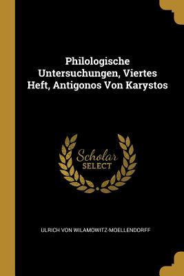 Philologische Untersuchungen, Viertes Heft, Antigonos Von Karystos (German Edition)