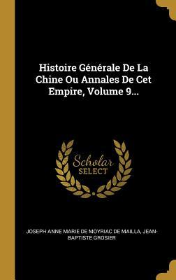 Histoire Générale De La Chine Ou Annales De Cet Empire, Volume 9... (French Edition)