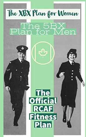 Royal Canadian Air Force Exercise Plans for Physical Fitness: Two Books in One / Two Famous Basic Plans (The XBX Plan for Women, the 5BX Plan for Men)