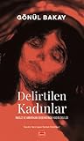 Delirtilen Kadınlar: İngiliz ve Amerikan Edebiyatında Kadın Deliliği