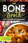 THE BONE BROTH: 40 NEW RECIPES TO FEEL GREAT AND LOSE POUNDS