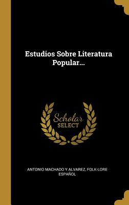 Estudios Sobre Literatura Popular... (Spanish Edition)
