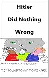 Hitler Did Nothing Wrong: And Other Stories (Kids Books For Not Kids Book 1)