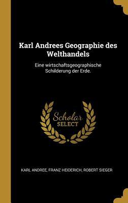 Karl Andrees Geographie des Welthandels: Eine wirtschaftsgeographische Schilderung der Erde. (German Edition)