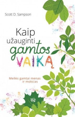 Kaip užauginti gamtos vaiką: meilės gamtai menas ir mokslas