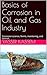 Basics of Corrosion in Oil and Gas Industry: Corrosion science, forms, monitoring, and control.