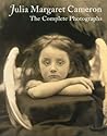 Julia Margaret Cameron: The Complete Photographs Julia Margaret Cameron: The Complete Photographs