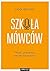 Szkoła mówców. Myśl i prezentuj inaczej niż wszyscy
