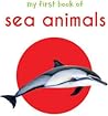 My First Book of Sea Animals: First Board Book (My First Books) My First Book of Sea Animals: First Board Book (My First Books)