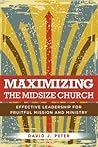 Maximizing the Midsize Church: Effective Leadership for Fruitful Mission and Ministry