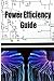 Power Efficiency Guide: Power Efficiency Guide Will Change Our World Forever