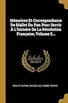 Mémoires Et Correspondance de Mallet Du Pan Pour Servir à l'Histoire de la Révolution Fran�aise, Volume 2...