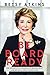 Be Board Ready: The Secrets to Landing a Board Seat and Being a Great Director
