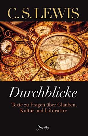 Durchblicke: Texte zu Fragen über Glauben, Kultur und Literatur
