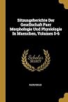 Sitzungsberichte Der Gesellschaft Fuer Morphologie Und Physiologie In Muenchen, Volumes 5-6 (German Edition)