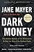 Dark Money by Jane Mayer