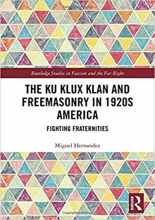 The Ku Klux Klan and Freemasonry in 1920s America: Fighting Fraternities (Routledge Studies in Fascism and the Far Right)