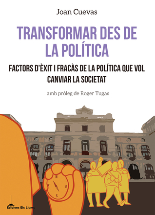 Transformar des de la política: Factors d'èxit i fracàs de la política que vol canviar la societat