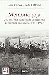 Memoria roja: una historia cultural de la memoria comunista en España, 1931-1977