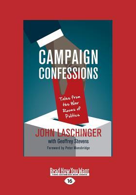 Campaign Confessions: Tales from the War Rooms of Politics [large print edition]