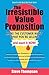The Irresistible Value Proposition: Make the Customer Want What You're Selling and Want It Now
