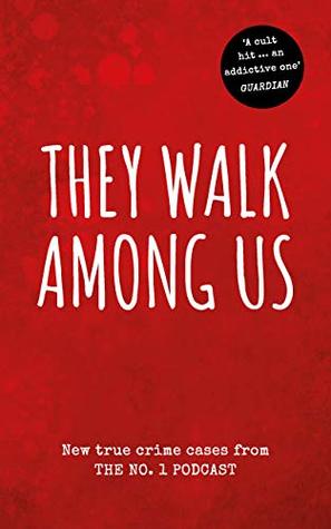 They Walk Among Us: New True Crime Cases from the No. 1 Podcast (Kindle Edition)