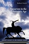 Caesarism in the Post-Revolutionary Age: Crisis, Populace and Leadership (Europe’s Legacy in the Modern World) Caesarism in the Post-Revolutionary Age: Crisis, Populace and Leadership (Europe’s Legacy in the Modern World)