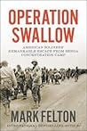 Operation Swallow: American Soldiers' Remarkable Escape from Berga Concentration Camp Operation Swallow: American Soldiers' Remarkable Escape from Berga Concentration Camp