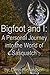 Bigfoot and I: A Personal Journey into the World of Sasquatch