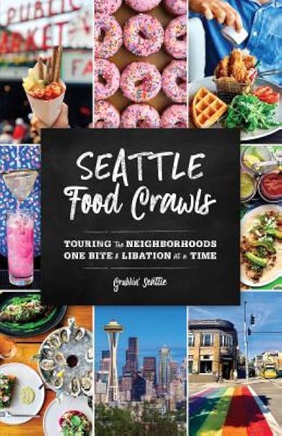 Seattle Food Crawls: Touring the Neighborhoods One Bite & Libation at a Time