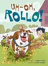 Uh-Oh, Rollo! by Reed Duncan